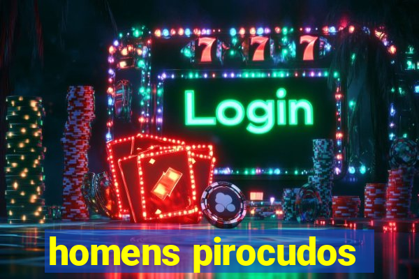 homens pirocudos